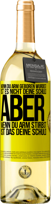 29,95 € Kostenloser Versand | Weißwein WHITE Ausgabe Wenn du arm geboren wurdest, ist es nicht deine Schuld. Aber wenn du arm stirbst, ist das deine Schuld Gelbes Etikett. Anpassbares Etikett Junger Wein Ernte 2025 Verdejo