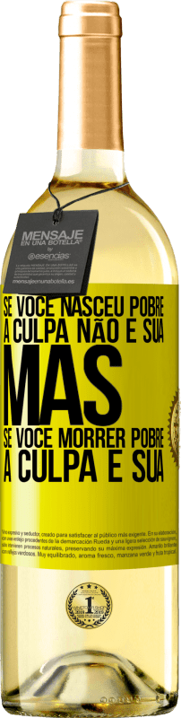 29,95 € Envio grátis | Vinho branco Edição WHITE Se você nasceu pobre, a culpa não é sua. Mas se você morrer pobre, a culpa é sua Etiqueta Amarela. Etiqueta personalizável Vinho jovem Colheita 2025 Verdejo