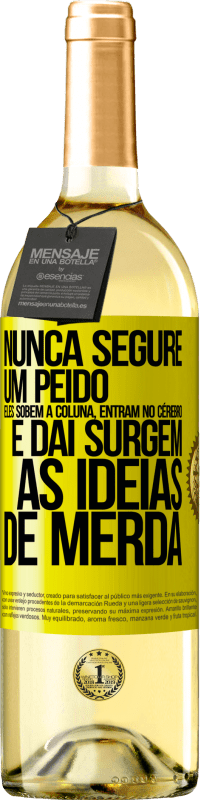 29,95 € Envio grátis | Vinho branco Edição WHITE Nunca segure um peido. Eles sobem a coluna, entram no cérebro e daí surgem as idéias de merda Etiqueta Amarela. Etiqueta personalizável Vinho jovem Colheita 2025 Verdejo