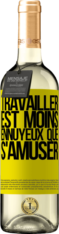 «Travailler est moins ennuyeux que s'amuser» Édition WHITE