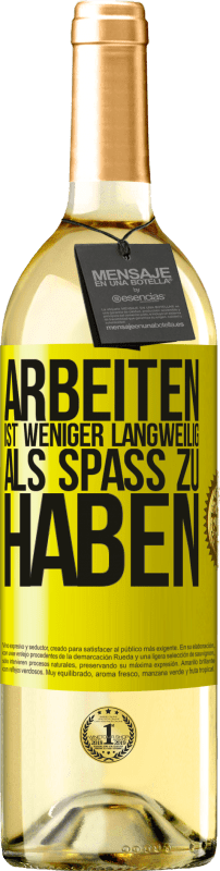 29,95 € | Weißwein WHITE Ausgabe Arbeiten ist weniger langweilig als Spaß zu haben Gelbes Etikett. Anpassbares Etikett Junger Wein Ernte 2025 Verdejo