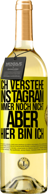 29,95 € | Weißwein WHITE Ausgabe Ich verstehe Instagram immer noch nicht, aber hier bin ich Gelbes Etikett. Anpassbares Etikett Junger Wein Ernte 2024 Verdejo