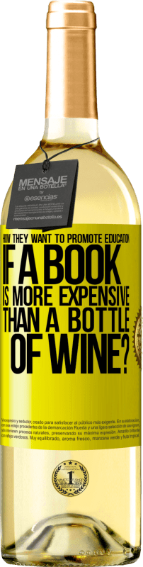29,95 € | White Wine WHITE Edition How they want to promote education if a book is more expensive than a bottle of wine Yellow Label. Customizable label Young wine Harvest 2023 Verdejo