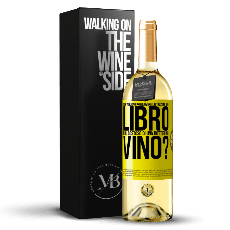 29,95 € Spedizione Gratuita | Vino bianco Edizione WHITE Come vogliono promuovere l'istruzione se un libro è più costoso di una bottiglia di vino Etichetta Gialla. Etichetta personalizzabile Vino giovane Raccogliere 2024 Verdejo