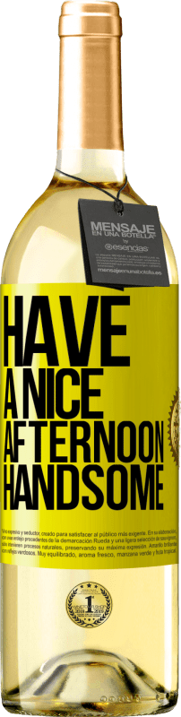 «Have a nice afternoon, handsome» WHITE Edition