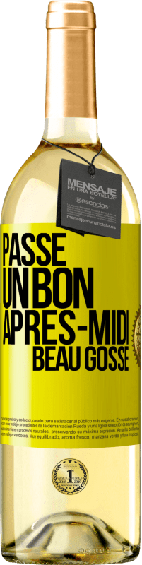 «Passe un bon après-midi, beau gosse» Édition WHITE