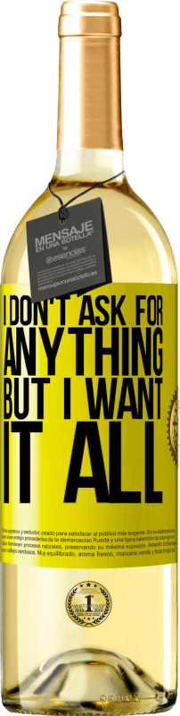 29,95 € | White Wine WHITE Edition I don't ask for anything, but I want it all Yellow Label. Customizable label Young wine Harvest 2023 Verdejo