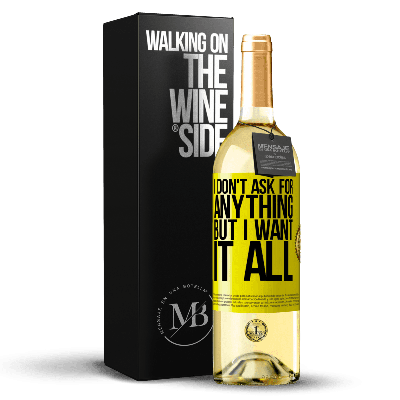 29,95 € Free Shipping | White Wine WHITE Edition I don't ask for anything, but I want it all Yellow Label. Customizable label Young wine Harvest 2025 Verdejo