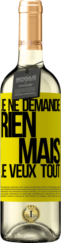 «Je ne demande rien, mais je veux tout» Édition WHITE