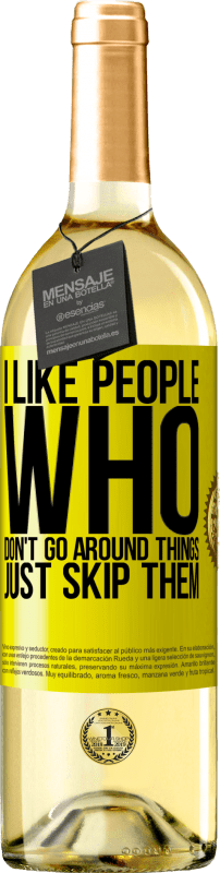 29,95 € | White Wine WHITE Edition I like people who don't go around things, just skip them Yellow Label. Customizable label Young wine Harvest 2024 Verdejo