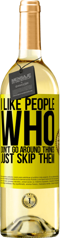 29,95 € Free Shipping | White Wine WHITE Edition I like people who don't go around things, just skip them Yellow Label. Customizable label Young wine Harvest 2025 Verdejo