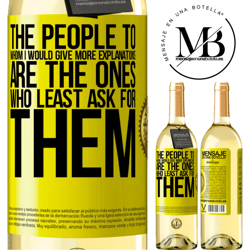 29,95 € Free Shipping | White Wine WHITE Edition The people to whom I would give more explanations are the ones who least ask for them Yellow Label. Customizable label Young wine Harvest 2023 Verdejo