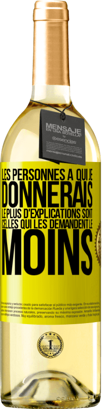 29,95 € Envoi gratuit | Vin blanc Édition WHITE Les personnes à qui je donnerais le plus d'explications sont celles qui les demandent le moins Étiquette Jaune. Étiquette personnalisable Vin jeune Récolte 2025 Verdejo