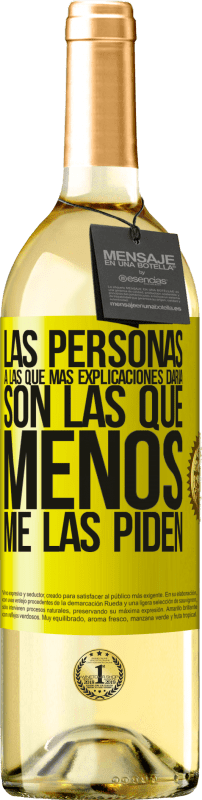 29,95 € | Vino Blanco Edición WHITE Las personas a las que más explicaciones daría son las que menos me las piden Etiqueta Amarilla. Etiqueta personalizable Vino joven Cosecha 2025 Verdejo