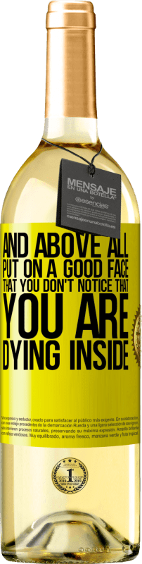 29,95 € Free Shipping | White Wine WHITE Edition And above all, put on a good face, that you don't notice that you are dying inside Yellow Label. Customizable label Young wine Harvest 2025 Verdejo