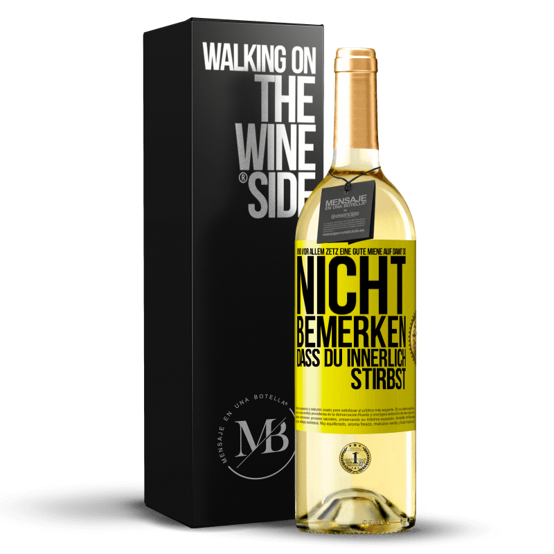 29,95 € Kostenloser Versand | Weißwein WHITE Ausgabe Und vor allem zetz eine gute Miene auf, damit sie nicht bemerken, dass du innerlich stirbst Gelbes Etikett. Anpassbares Etikett Junger Wein Ernte 2023 Verdejo
