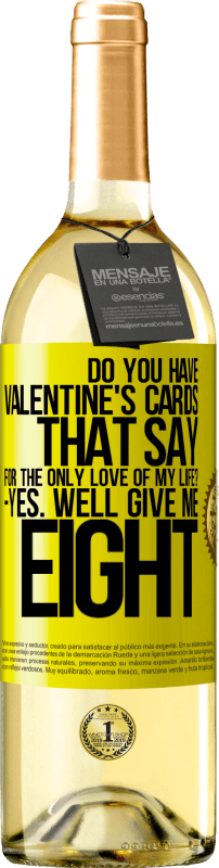 29,95 € | White Wine WHITE Edition Do you have Valentine's cards that say: For the only love of my life? -Yes. Well give me eight Yellow Label. Customizable label Young wine Harvest 2023 Verdejo