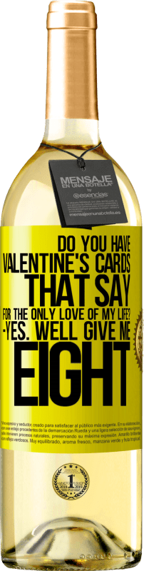 29,95 € | White Wine WHITE Edition Do you have Valentine's cards that say: For the only love of my life? -Yes. Well give me eight Yellow Label. Customizable label Young wine Harvest 2024 Verdejo