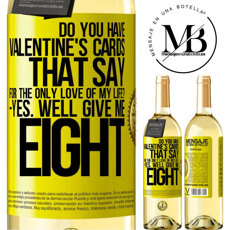 29,95 € Free Shipping | White Wine WHITE Edition Do you have Valentine's cards that say: For the only love of my life? -Yes. Well give me eight Yellow Label. Customizable label Young wine Harvest 2022 Verdejo