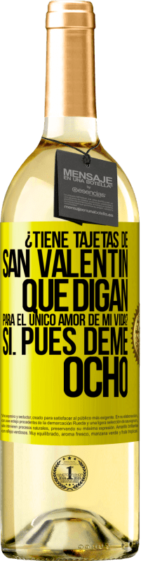 29,95 € | Vino Blanco Edición WHITE ¿Tiene tajetas de San Valentín que digan: Para el único amor de mi vida? -Sí. Pues deme ocho Etiqueta Amarilla. Etiqueta personalizable Vino joven Cosecha 2024 Verdejo