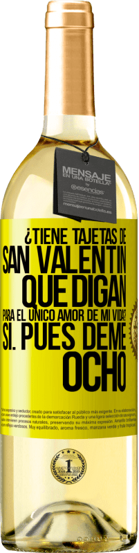 29,95 € | Vino Blanco Edición WHITE ¿Tiene tajetas de San Valentín que digan: Para el único amor de mi vida? -Sí. Pues deme ocho Etiqueta Amarilla. Etiqueta personalizable Vino joven Cosecha 2025 Verdejo