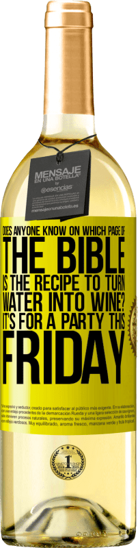 29,95 € | White Wine WHITE Edition Does anyone know on which page of the Bible is the recipe to turn water into wine? It's for a party this Friday Yellow Label. Customizable label Young wine Harvest 2025 Verdejo