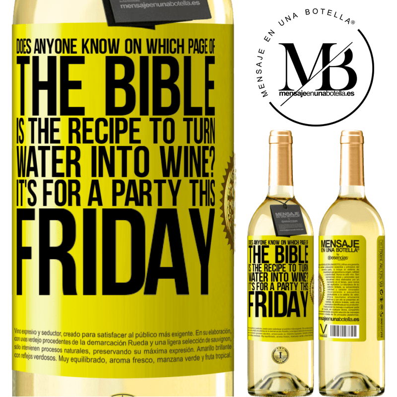 29,95 € Free Shipping | White Wine WHITE Edition Does anyone know on which page of the Bible is the recipe to turn water into wine? It's for a party this Friday Yellow Label. Customizable label Young wine Harvest 2022 Verdejo