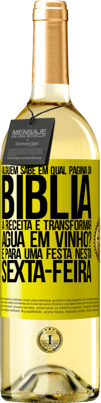 29,95 € | Vinho branco Edição WHITE Alguém sabe em qual página da Bíblia a receita é transformar água em vinho? É para uma festa nesta sexta-feira Etiqueta Amarela. Etiqueta personalizável Vinho jovem Colheita 2024 Verdejo