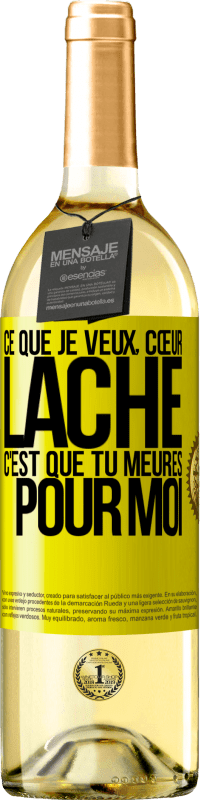 «Ce que je veux, cœur lâche, c'est que tu meures pour moi» Édition WHITE