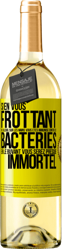 29,95 € | Vin blanc Édition WHITE Si en vous frottant de l'alcool sur les mains vous êtes immunisé contre les bactéries, en le buvant vous serez presque immortel Étiquette Jaune. Étiquette personnalisable Vin jeune Récolte 2024 Verdejo