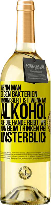 29,95 € Kostenloser Versand | Weißwein WHITE Ausgabe Wenn man gegen Bakterien immunisiert ist wenn man Alkohol auf die Hände reibt, wird man beim Trinken fast unsterblich Gelbes Etikett. Anpassbares Etikett Junger Wein Ernte 2024 Verdejo