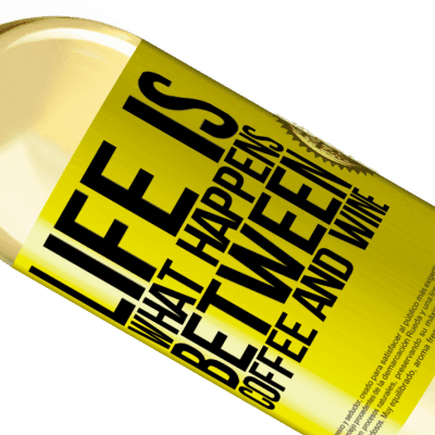 Unique & Personal Expressions. «Life is what happens between coffee and wine» WHITE Edition