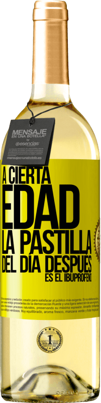 29,95 € | Vino Blanco Edición WHITE A cierta edad, la pastilla del día después es el ibuprofeno Etiqueta Amarilla. Etiqueta personalizable Vino joven Cosecha 2025 Verdejo