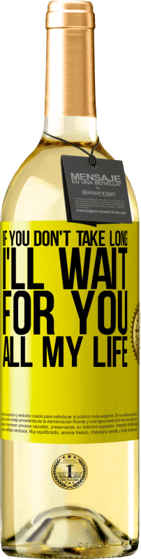 29,95 € Free Shipping | White Wine WHITE Edition If you don't take long, I'll wait for you all my life Yellow Label. Customizable label Young wine Harvest 2025 Verdejo