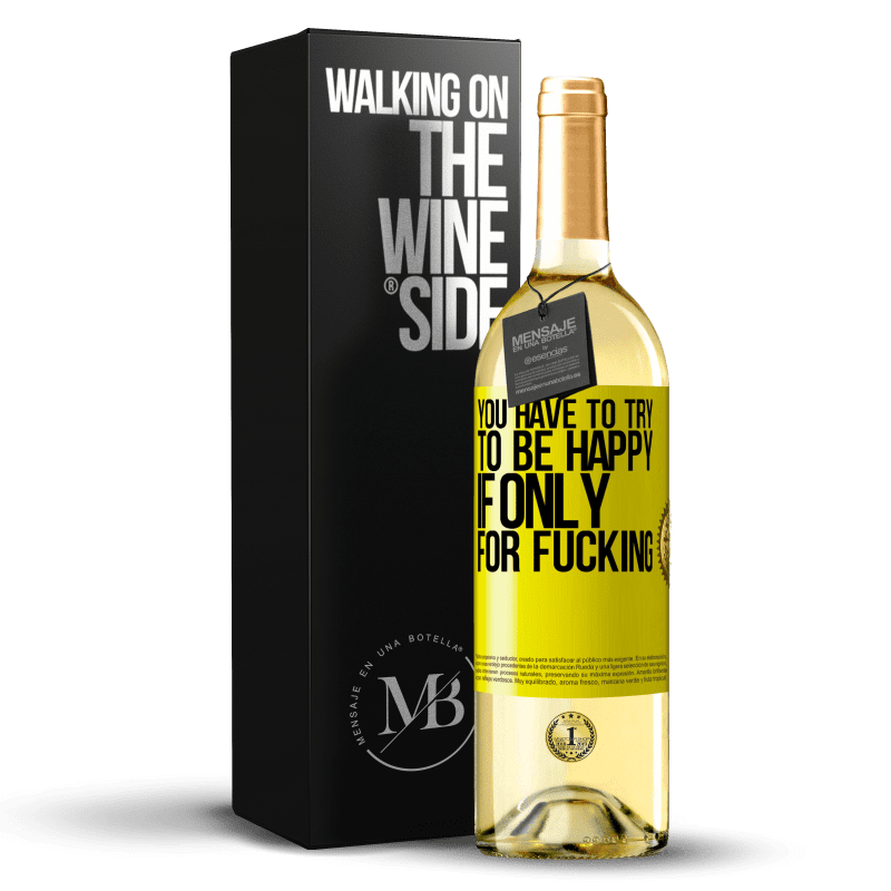29,95 € Free Shipping | White Wine WHITE Edition You have to try to be happy, if only for fucking Yellow Label. Customizable label Young wine Harvest 2025 Verdejo