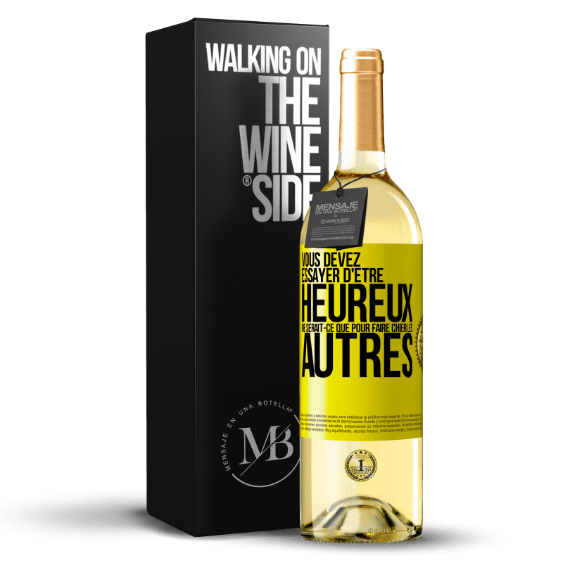 29,95 € Envoi gratuit | Vin blanc Édition WHITE Vous devez essayer d'être heureux ne serait-ce que pour faire chier les autres Étiquette Jaune. Étiquette personnalisable Vin jeune Récolte 2024 Verdejo