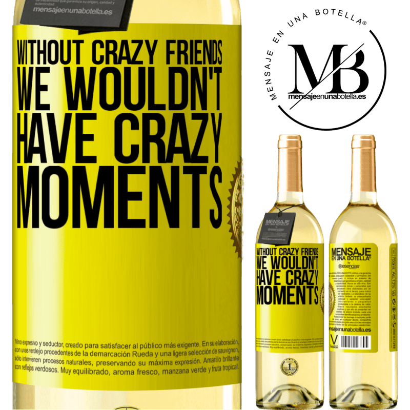 29,95 € Free Shipping | White Wine WHITE Edition Without crazy friends, we wouldn't have crazy moments Yellow Label. Customizable label Young wine Harvest 2022 Verdejo