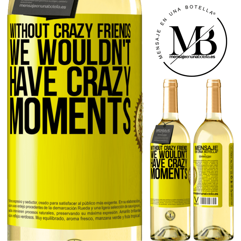 29,95 € Free Shipping | White Wine WHITE Edition Without crazy friends, we wouldn't have crazy moments Yellow Label. Customizable label Young wine Harvest 2024 Verdejo