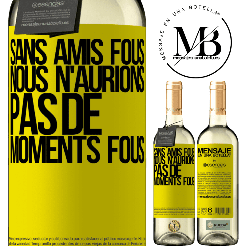 «Sans amies cinglées nous n'aurions pas de moments fous» Édition WHITE