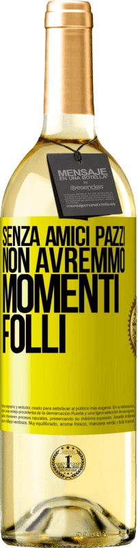 29,95 € | Vino bianco Edizione WHITE Senza amici pazzi, non avremmo momenti folli Etichetta Gialla. Etichetta personalizzabile Vino giovane Raccogliere 2025 Verdejo