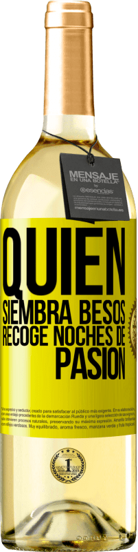 «Quien siembra besos, recoge noches de pasión» Edición WHITE
