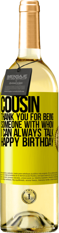«Cousin. Thank you for being someone with whom I can always talk. Happy Birthday» WHITE Edition