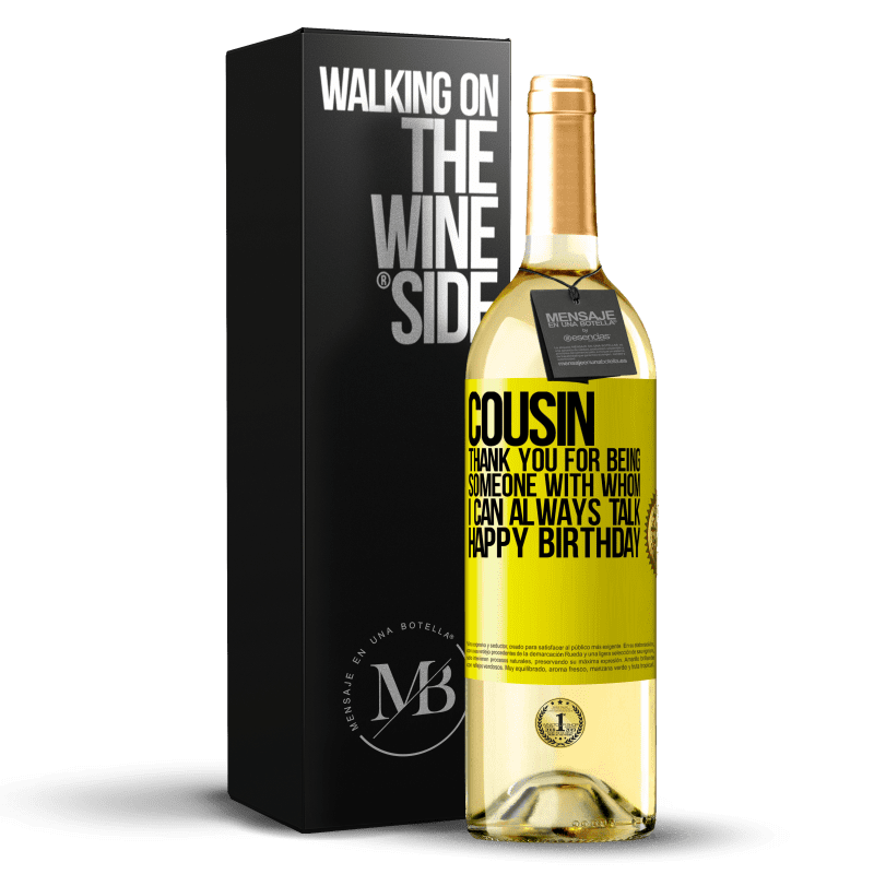 29,95 € Free Shipping | White Wine WHITE Edition Cousin. Thank you for being someone with whom I can always talk. Happy Birthday Yellow Label. Customizable label Young wine Harvest 2024 Verdejo