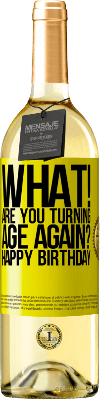 29,95 € Free Shipping | White Wine WHITE Edition What! Are you turning age again? Happy Birthday Yellow Label. Customizable label Young wine Harvest 2024 Verdejo