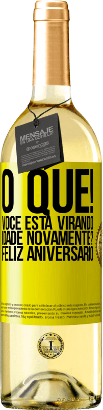 29,95 € | Vinho branco Edição WHITE O que! Você está virando idade novamente? Feliz aniversário Etiqueta Amarela. Etiqueta personalizável Vinho jovem Colheita 2024 Verdejo