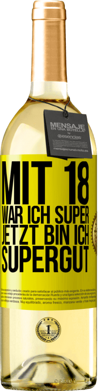 29,95 € Kostenloser Versand | Weißwein WHITE Ausgabe Mit 18 war ich super. Jetzt bin ich supergut Gelbes Etikett. Anpassbares Etikett Junger Wein Ernte 2025 Verdejo