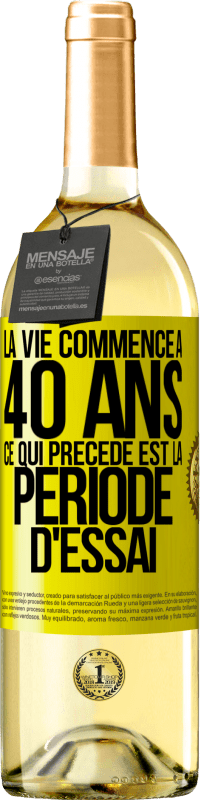 29,95 € | Vin blanc Édition WHITE La vie commence à 40 ans. Ce qui précède est la période d'essai Étiquette Jaune. Étiquette personnalisable Vin jeune Récolte 2024 Verdejo