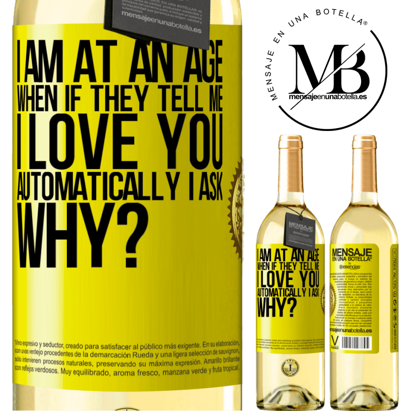 29,95 € Free Shipping | White Wine WHITE Edition I am at an age when if they tell me, I love you automatically I ask, why? Yellow Label. Customizable label Young wine Harvest 2022 Verdejo