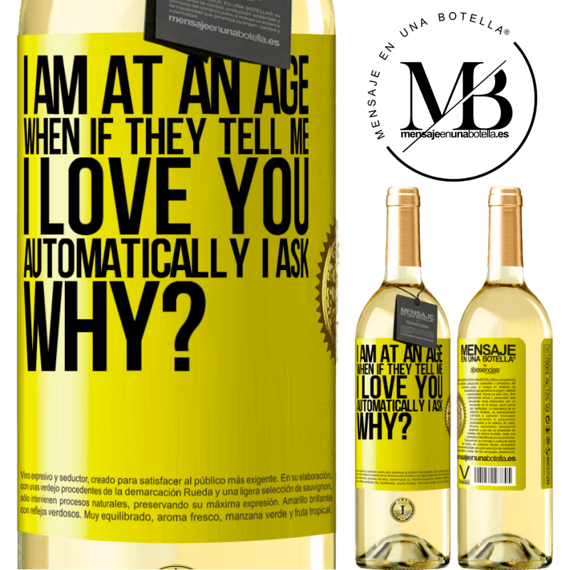 29,95 € Free Shipping | White Wine WHITE Edition I am at an age when if they tell me, I love you automatically I ask, why? Yellow Label. Customizable label Young wine Harvest 2024 Verdejo