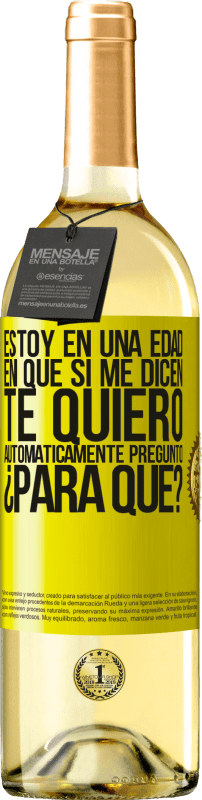 «Estoy en una edad en que si me dicen, te quiero automáticamente pregunto ¿Para qué?» Edición WHITE